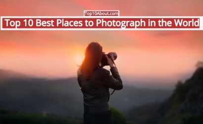 Top 10 Best Places to Photograph in the World