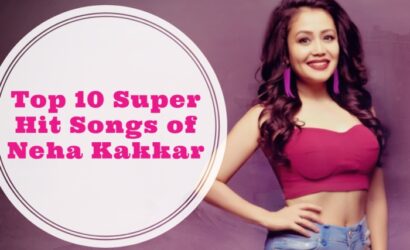 Top 10 Super Hit Songs of Neha Kakkar of All Time