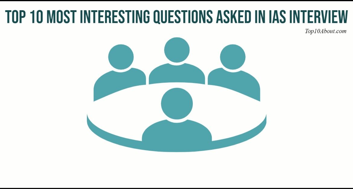 Top 10 Most Interesting Questions Asked in IAS Interview